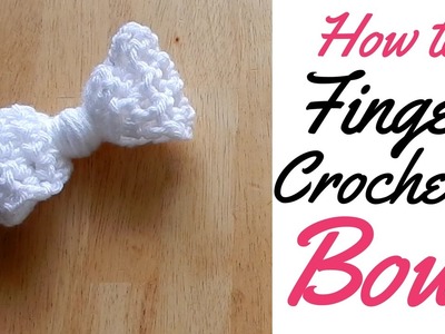 HOW TO FINGER CROCHET A BOW - FULL TUTORIAL