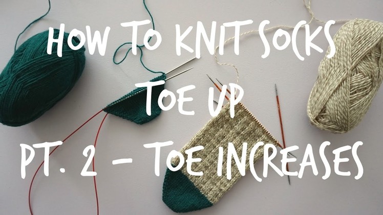 How to Knit Socks Toe Up - Part 2 : Toe Increases