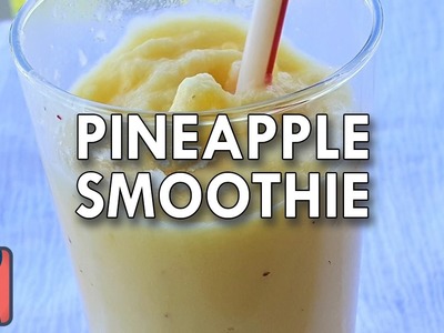 How to make a pineapple smoothie