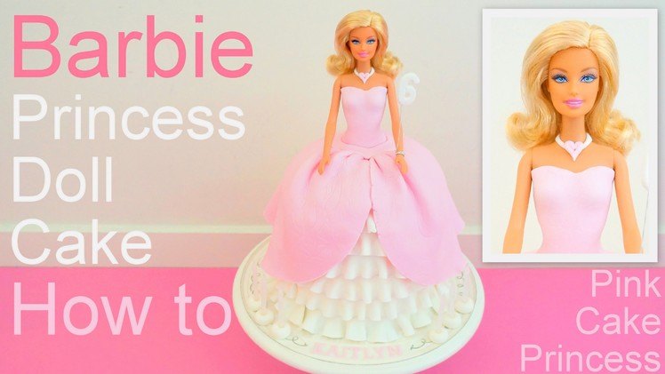 Barbie Princess Doll Cake How to by Pink Cake Princess