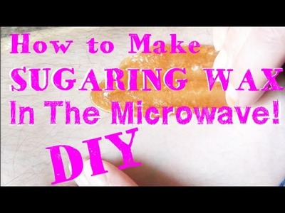 How to Make Sugaring Wax In the Microwave ♥ No Stove Recipe!