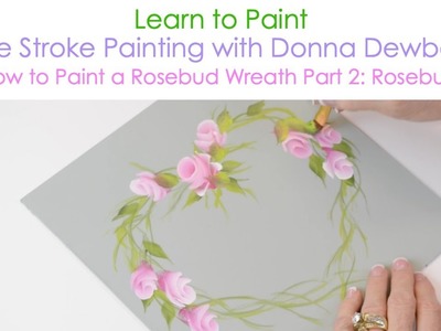 One Stroke Painting with Donna Dewberry - How to Paint a Rosebud Wreath, Pt. 2: Rosebuds