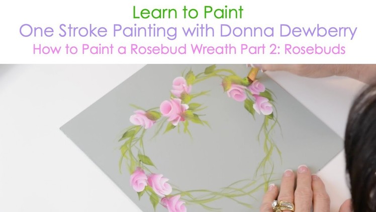 One Stroke Painting with Donna Dewberry - How to Paint a Rosebud Wreath, Pt. 2: Rosebuds