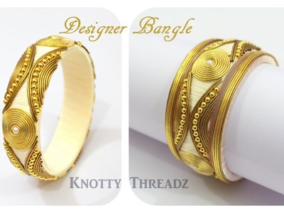 Silk Thread Jewelry | Making of Designer Zardosi Bangles |Elegance | Antique Look |knottythreadz.com