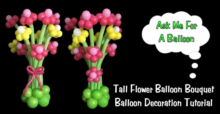 Tall Flower Balloon Bouquet - Balloon Decoration Tutorial