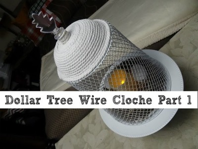 Dollar Tree Wire Cloche Part1