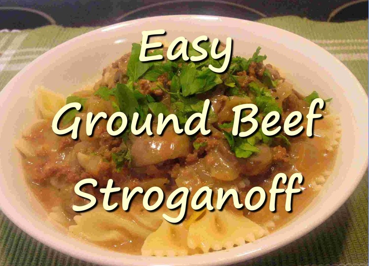 How to Make Easy Creamy Ground Beef Stroganoff Recipe