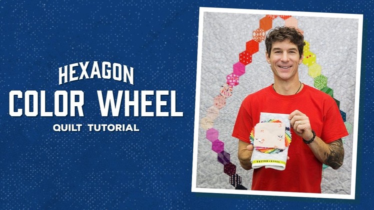 Make a Hexagon Color Wheel Quilt with Rob