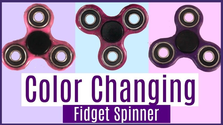 DIY COLOR CHANGING Fidget Spinner!!