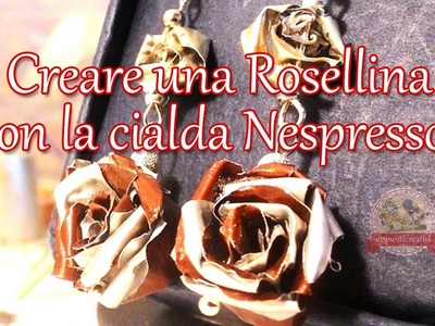 Tutorial Rosellina con capsula Nespresso ☕ Recycling coffee capsules - Little rose