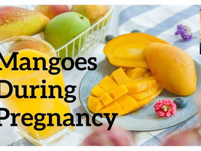 Mangoes During Pregnancy | Can I Eat Mangoes During Pregnancy? | Your YouTube Mom