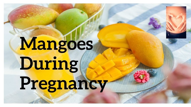 Mangoes During Pregnancy | Can I Eat Mangoes During Pregnancy? | Your YouTube Mom