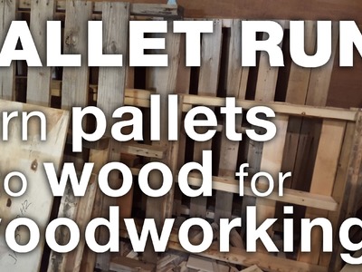 Pallet run: Sourcing, Harvesting, and Processing pallets into wood for woodworking