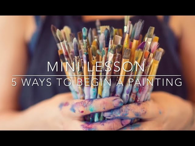 Mini Lesson with Flora Bowley : 5 Ways to Begin a Painting