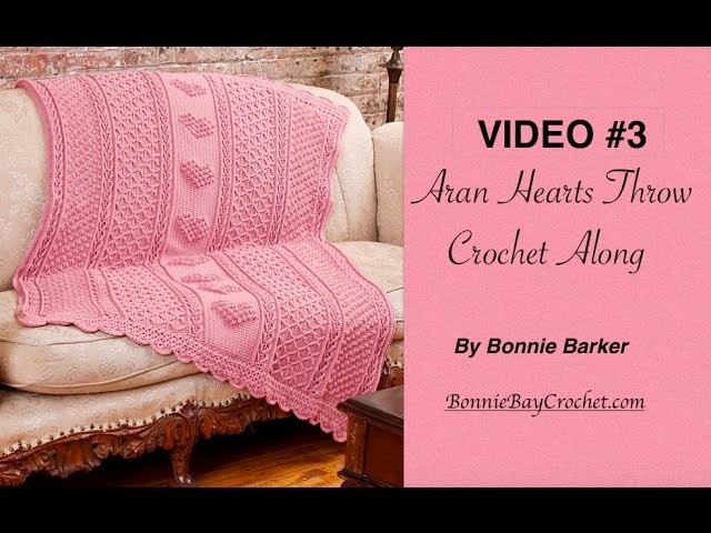 VIDEO #3  Aran Hearts Throw, by Bonnie Barker