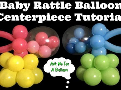 Baby Rattle Balloon Centerpiece Tutorial