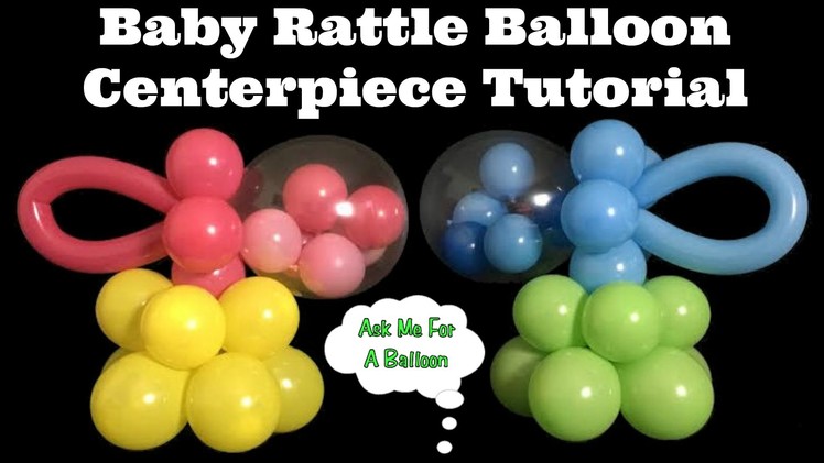 Baby Rattle Balloon Centerpiece Tutorial