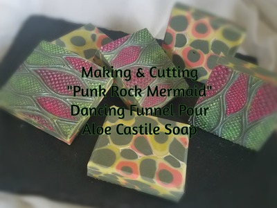 Making, Painting & Cutting "Punk Rock Mermaid" Cold Process Castile Soap