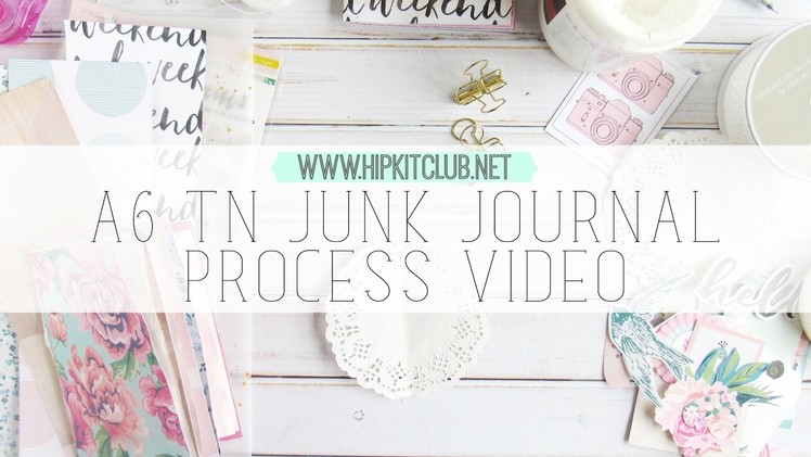 A6 traveler's notebook junk journal process video | hip kit club