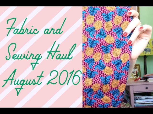 Fabric and Sewing Haul: August 2016