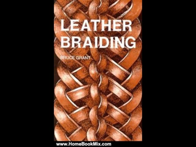 Home Book Summary: Leather Braiding (reprint) by Bruce Grant
