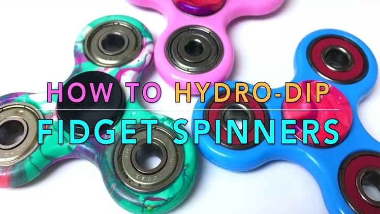 HOW TO HYDRO DIP FIDGET SPINNERS DIY WITH NAIL POLISH