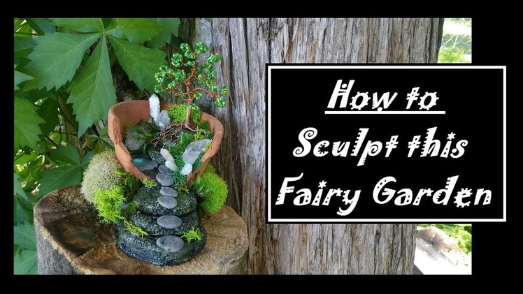 Sculpting a fairy garden