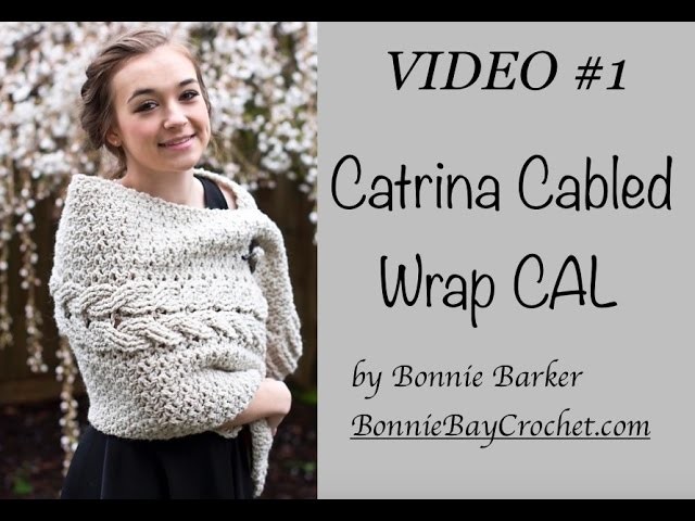 VIDEO #1: Catrina Cabled Wrap CAL by Bonnie Barker