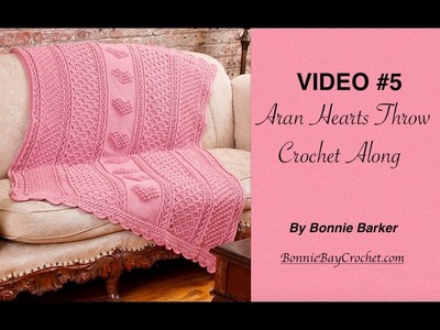 VIDEO #5  Aran Hearts Throw, by Bonnie Barker