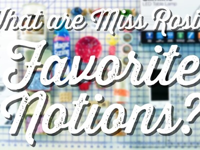 What are Carrie Nelson's (Miss Rosie Quilt Co.) Favorite Notions?