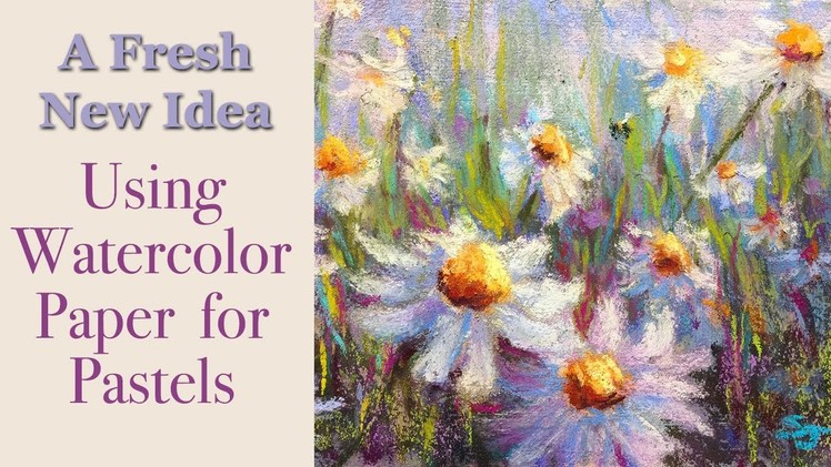 A Fresh New Idea!  Using Watercolor Paper for Pastels!