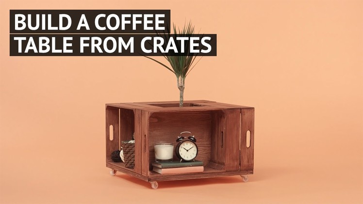 Build a coffee table from crates