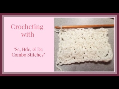 Crocheting in Combo Stitches w. "Sc, Hdc, & Dc"