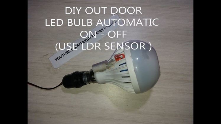 DIY Out Door Led Bulb Automatic On - Off (  USE LDR SENSOR )