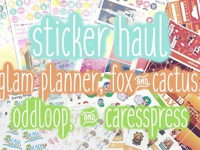 Etsy Sticker Haul  ♡ Glam Planner, Fox & Cactus, CaressPress + Oddloop!