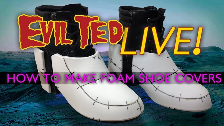 Evil Ted Live: How to Make Foam Shoe covers.