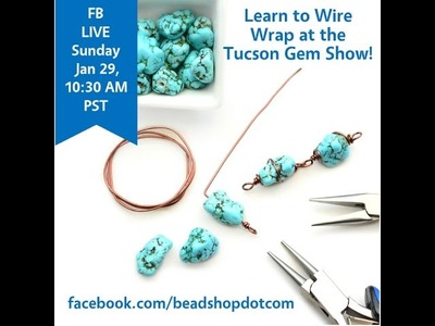 FB Live beadshop.com FB LIVE Special Tucson Edition Wire Wrapping