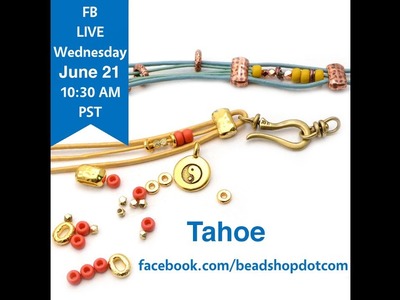 FB Live beadshop.com Welcome to Summer with Tahoe!