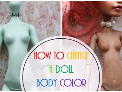 How to Change Doll Body Skin Color. Blush Monster High Body. Paint a doll. Custom Bjd