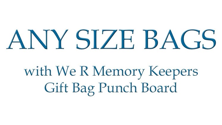 Making Larger Bags with We R Memory Keepers Gift Bag Punch Board