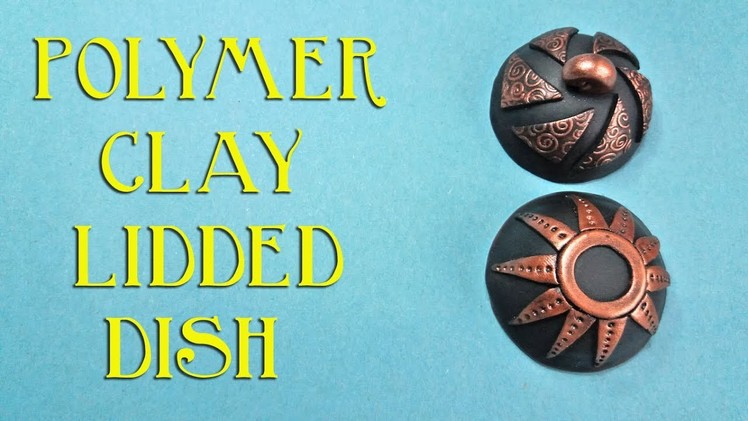 Polymer Clay Dish With Lid Tutorial