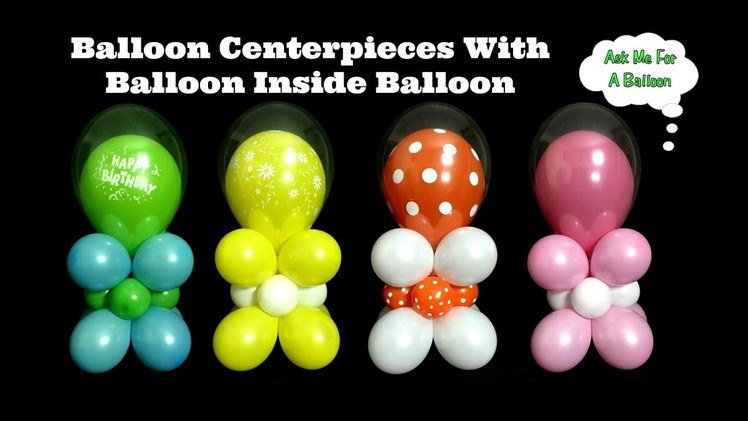 Balloon Centerpiece With Balloon Inside Balloon