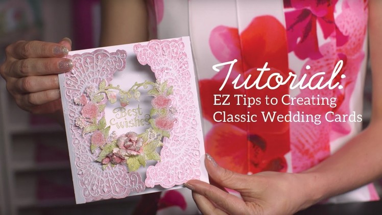 EZ tips to Create an Elegant Cards with Intricate Dies & Stamps - Classic Wedding Collection
