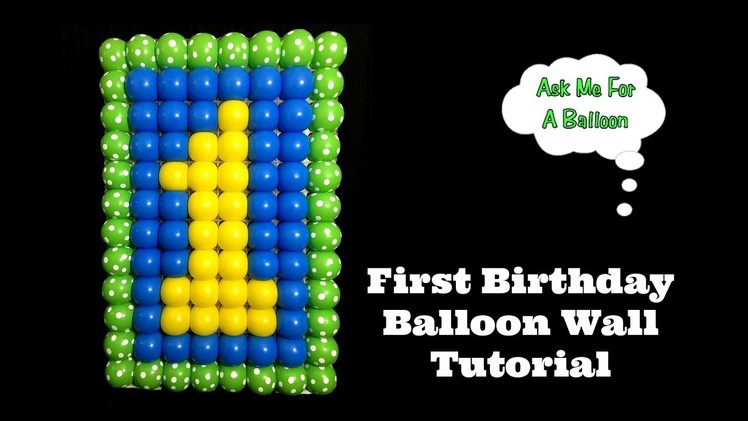 First Birthday Balloon Wall Tutorial
