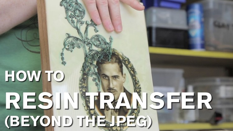 How To: Resin Transfer (Beyond the JPEG)