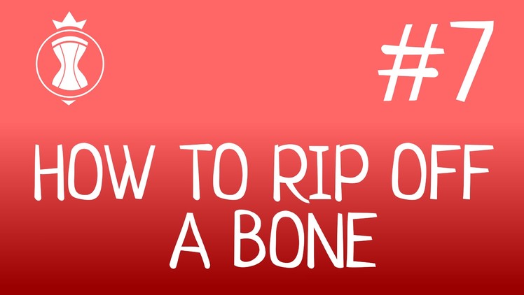 How to rip off a bone. How to make a corset?