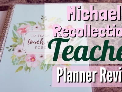 MICHAELS RECOLLECTIONS CREATIVE YEAR 2017-2018 TEACHER PLANNER REVIEW & FLIP THROUGH
