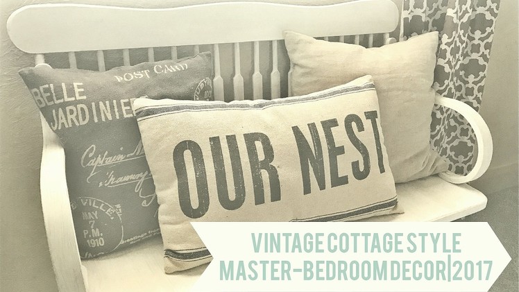 Vintage Cottage Style| Master Bedroom Decor| 2017
