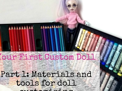 Your First Custom Doll - Part 1: Materials and tools for doll repaint - Supplies for OOAK doll