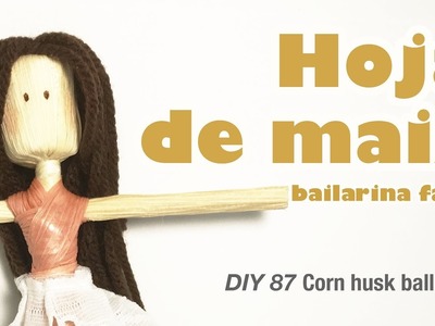 Como hacer bailarina de hoja de maiz 87. how to make corn husk ballerina easy